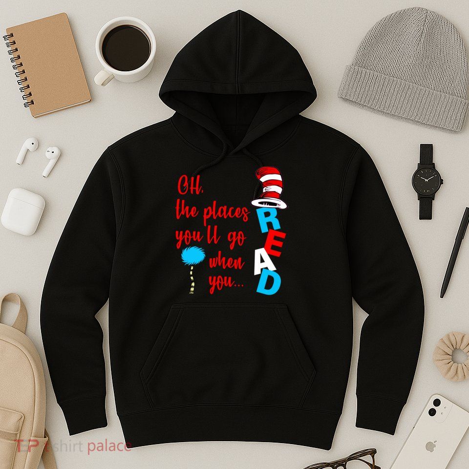 Oh The Places You'll Go When You Read Hoodie