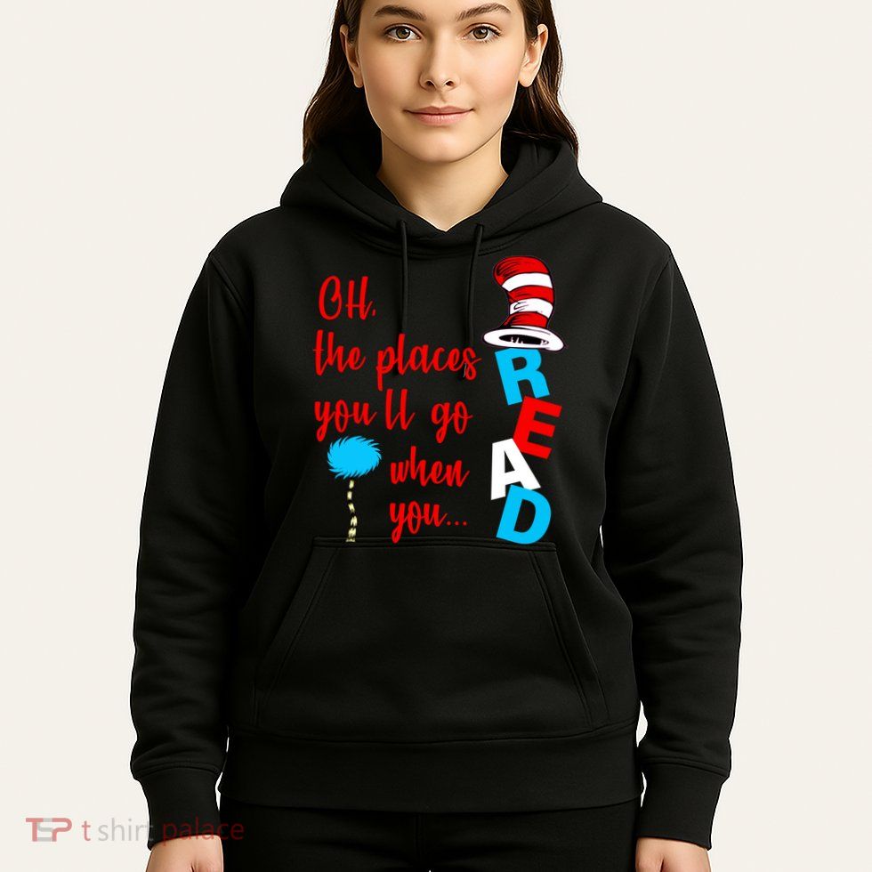 Oh The Places You'll Go When You Read Hoodie