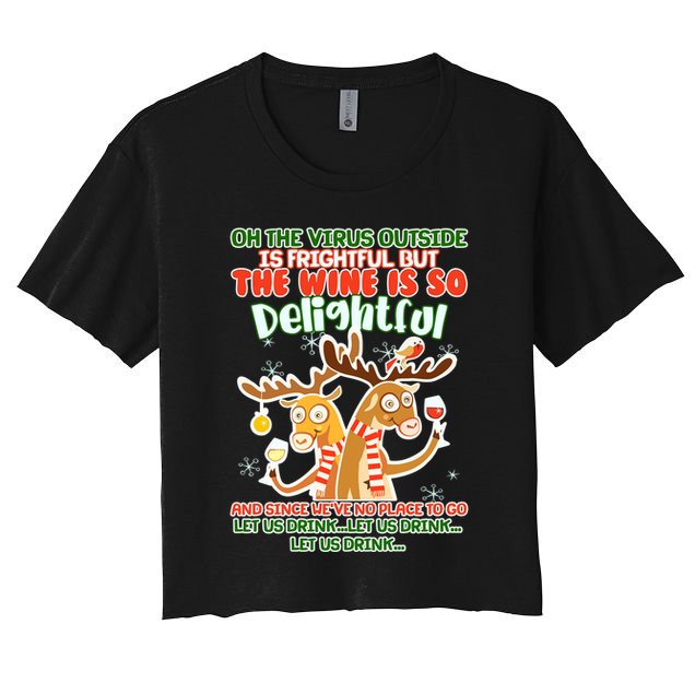 Oh The Virus Outside Is Frightful Wine Is So Delightful Let Us Drink Crop Top