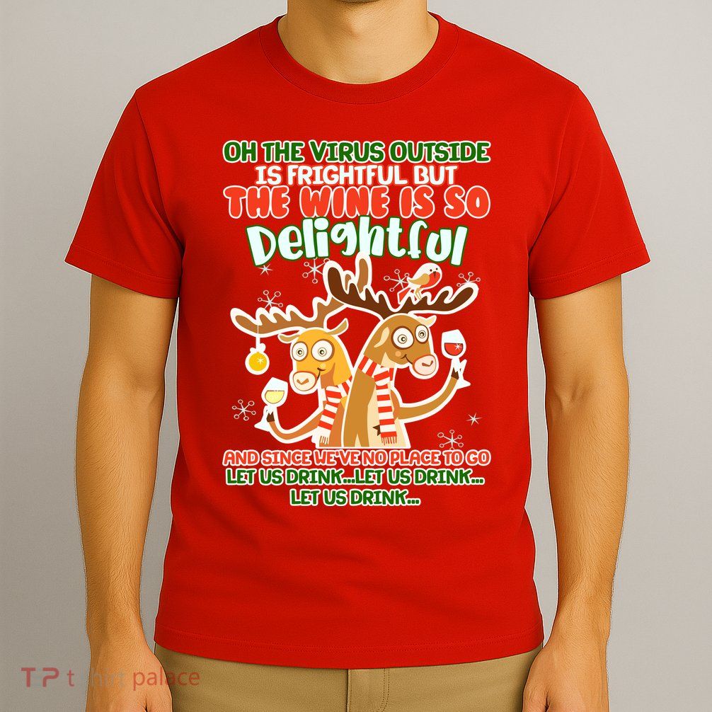 Oh The Virus Outside Is Frightful Wine Is So Delightful Let Us Drink T-Shirt