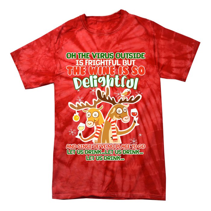 Oh The Virus Outside Is Frightful Wine Is So Delightful Let Us Drink Tie-Dye T-Shirt
