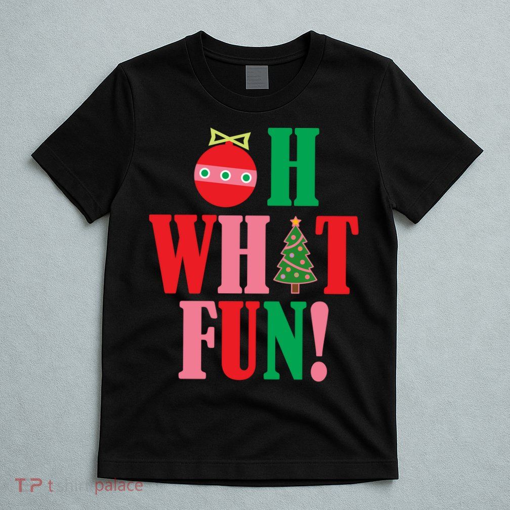 Oh What Fun Christmas T-Shirt