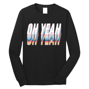 Oh Yeah! Funny Retro Long Sleeve Shirt