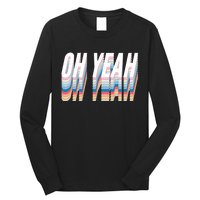 Oh Yeah! Funny Retro Long Sleeve Shirt