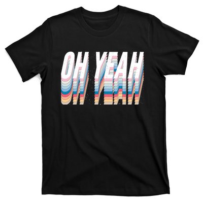 Oh Yeah! Funny Retro T-Shirt