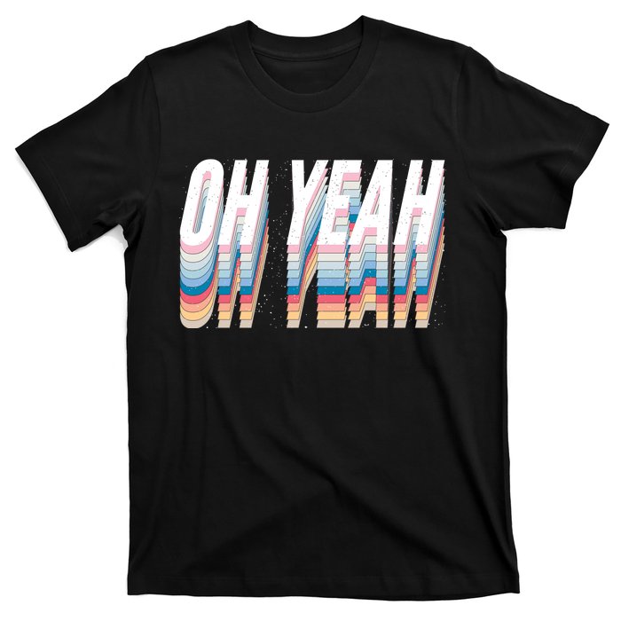 Oh Yeah! Funny Retro T-Shirt