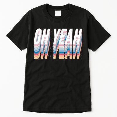 Oh Yeah! Funny Retro Tall T-Shirt