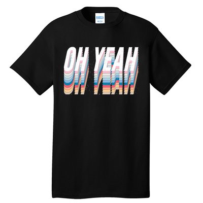 Oh Yeah! Funny Retro Tall T-Shirt