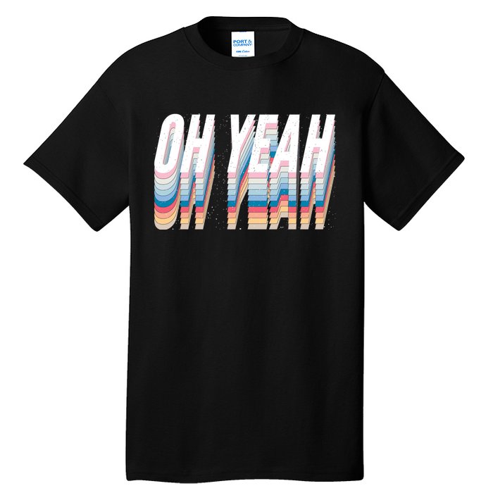 Oh Yeah! Funny Retro Tall T-Shirt