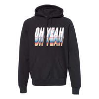 Oh Yeah! Funny Retro Premium Hoodie