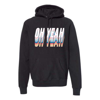 Oh Yeah! Funny Retro Premium Hoodie