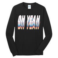 Oh Yeah! Funny Retro Tall Long Sleeve T-Shirt