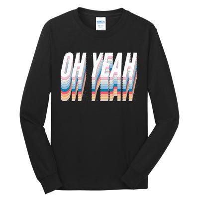 Oh Yeah! Funny Retro Tall Long Sleeve T-Shirt