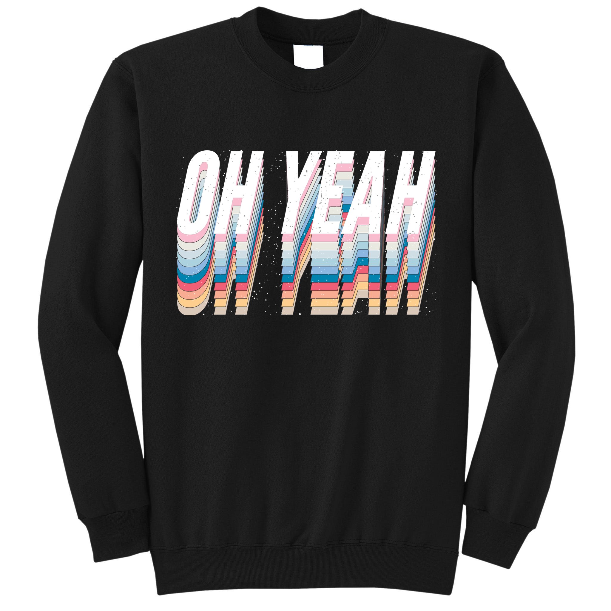 Oh Yeah! Funny Retro Tall Sweatshirt