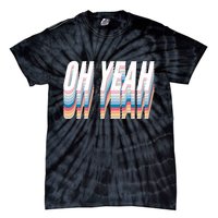 Oh Yeah! Funny Retro Tie-Dye T-Shirt