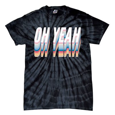 Oh Yeah! Funny Retro Tie-Dye T-Shirt