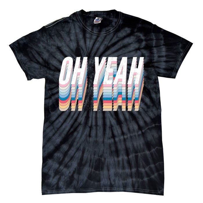 Oh Yeah! Funny Retro Tie-Dye T-Shirt