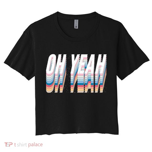 Oh Yeah! Funny Retro Women's Crop Top Tee