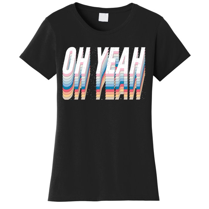 Oh Yeah! Funny Retro Women's T-Shirt