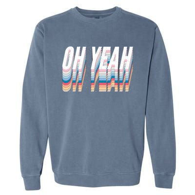 Oh Yeah! Funny Retro Garment-Dyed Sweatshirt