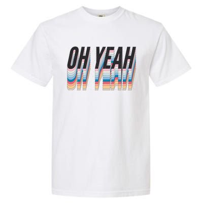 Oh Yeah! Funny Retro Garment-Dyed Heavyweight T-Shirt