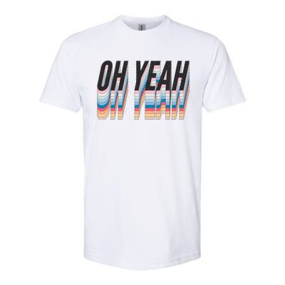 Oh Yeah! Funny Retro Softstyle CVC T-Shirt