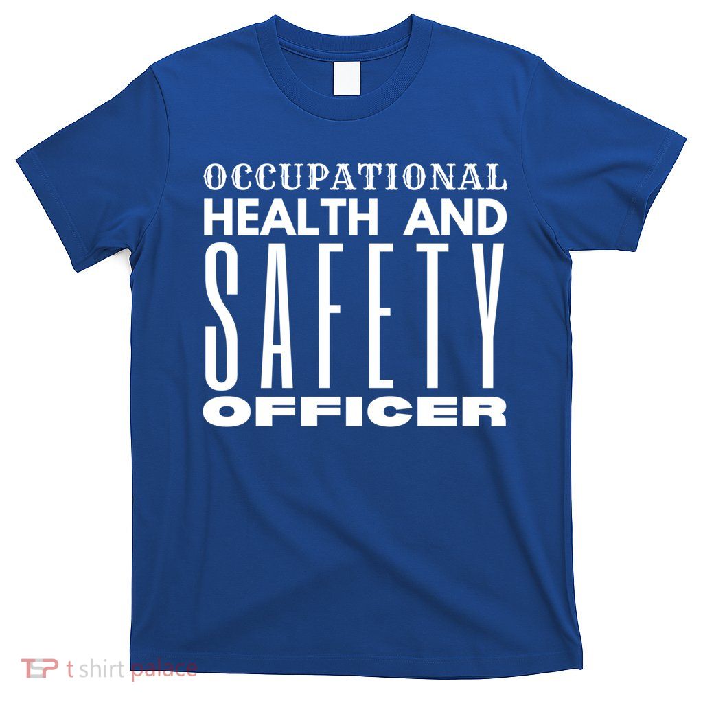 Occupational Health And Safety Officer Safety Campaign Gift Funny Gift T-Shirt