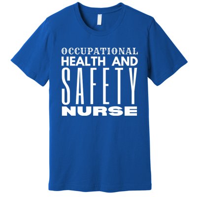 Occupational Health And Safety Nurse Safety Campaigns Gift Premium T-Shirt