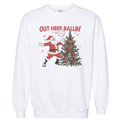 Out Here Balling Santa Playing Volleyball Christmas Tree Garment-Dyed Sweatshirt