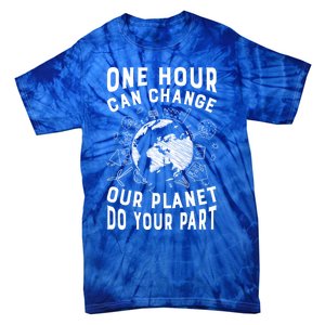 One Hour Can Change Our Planet Do Your Part Gift Earth Day Gift Tie-Dye T-Shirt