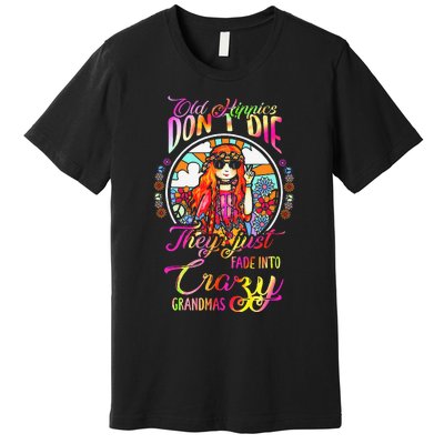 Old Hippies DonT Die They Just Fade Into Crazy Grandmas Premium T-Shirt