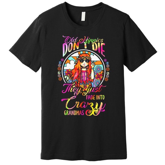 Old Hippies DonT Die They Just Fade Into Crazy Grandmas Premium T-Shirt