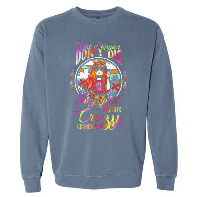 Old Hippies DonT Die They Just Fade Into Crazy Grandmas Garment-Dyed Sweatshirt