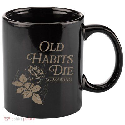 Old Habits Die Screaming 11oz C Handle Ceramic Mug