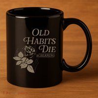 Old Habits Die Screaming 11oz C Handle Ceramic Mug