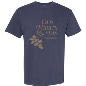 Old Habits Die Screaming Garment-Dyed Heavyweight T-Shirt