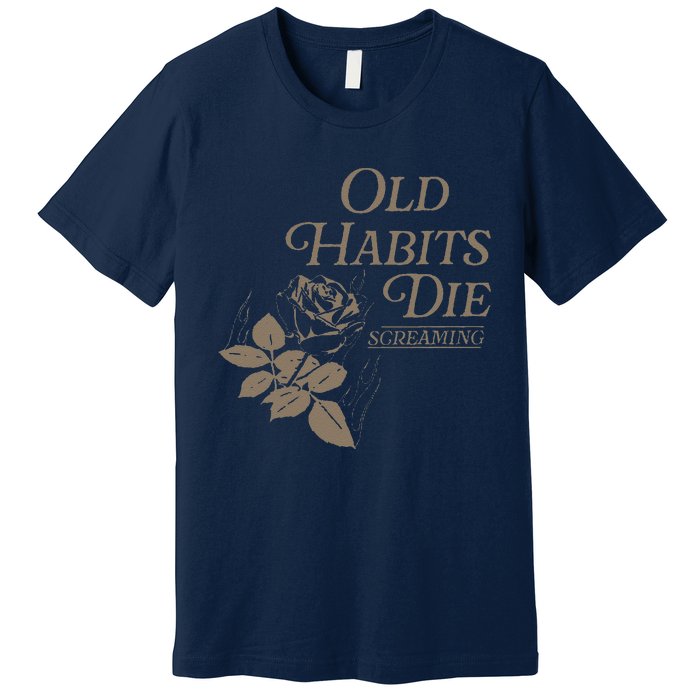 Old Habits Die Screaming Premium T-Shirt