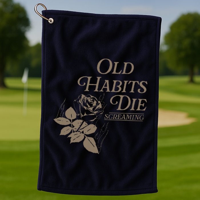 Old Habits Die Screaming Golf Towel