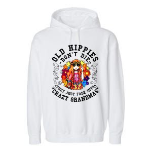 Old Hippies Dont Die Fade Into Crazy Grandmas Garment-Dyed Fleece Hoodie