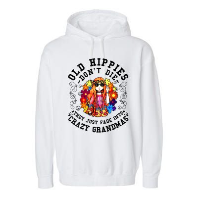 Old Hippies Dont Die Fade Into Crazy Grandmas Garment-Dyed Fleece Hoodie