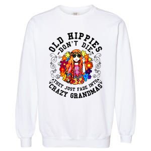 Old Hippies Dont Die Fade Into Crazy Grandmas Garment-Dyed Sweatshirt