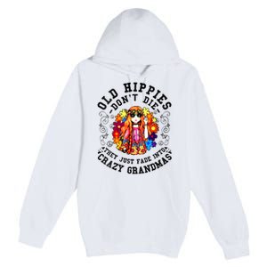 Old Hippies Dont Die Fade Into Crazy Grandmas Premium Pullover Hoodie