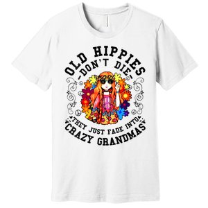 Old Hippies Dont Die Fade Into Crazy Grandmas Premium T-Shirt