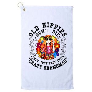 Old Hippies Dont Die Fade Into Crazy Grandmas Platinum Collection Golf Towel