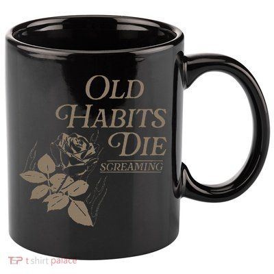 Old Habits Die Screaming 11oz C Handle Ceramic Mug