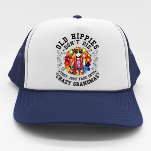 Old Hippies DonT Die Fade Into Crazy Grandmas Trucker Hat