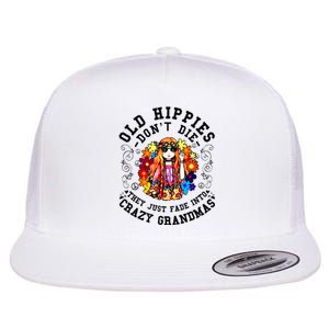 Old Hippies DonT Die Fade Into Crazy Grandmas Flat Bill Trucker Hat