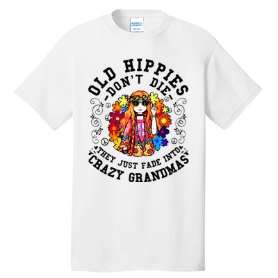 Old Hippies DonT Die Fade Into Crazy Grandmas Tall T-Shirt