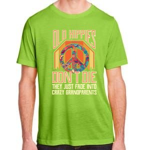 Old Hippies Don T Die They Just Fade Into Crazy Grandparents Gift Adult ChromaSoft Performance T-Shirt