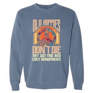 Old Hippies Don T Die They Just Fade Into Crazy Grandparents Gift Garment-Dyed Sweatshirt